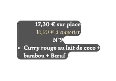 17 30 sur place 16 90 à emporter N 9 Curry rouge au lait de coco bambou Bœuf